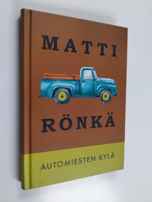 Matti Rönkä : Automiesten kylä : pienoisromaani