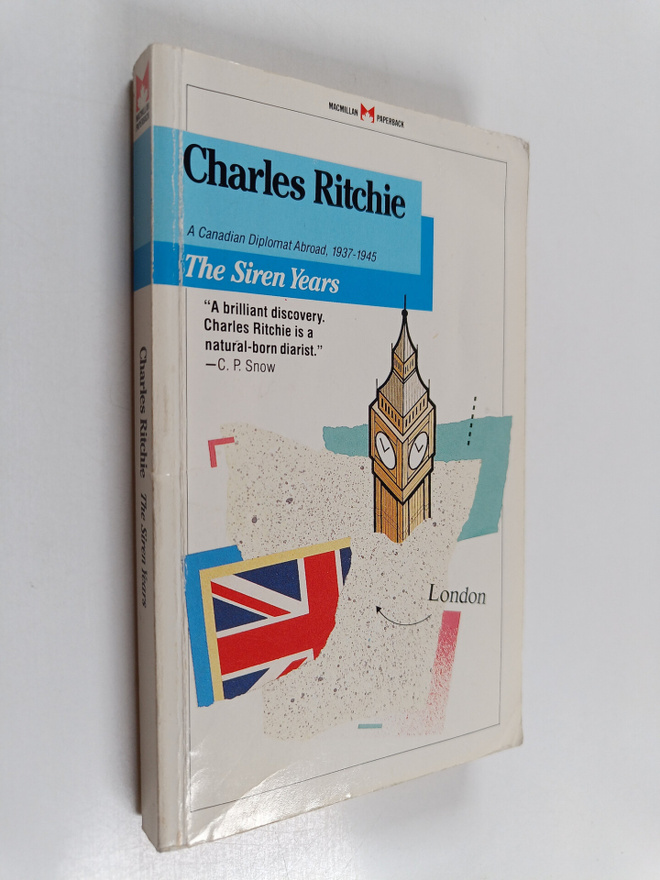 Charles Ritchie : The Siren Years : A Canadian Diplomat A...