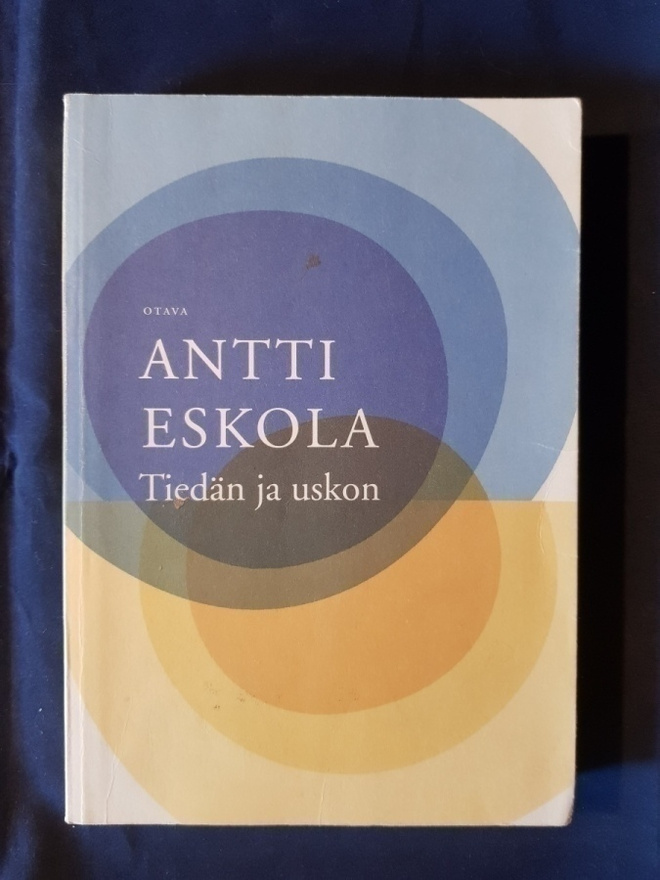 Eskola, Antti : Tiedän ja uskon