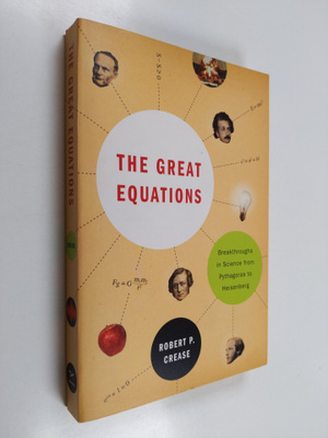 Robert P. Crease : The great equations : breakthroughs in...