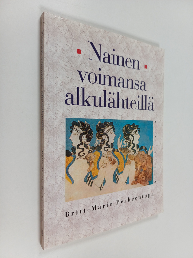 Britt-Marie Perheentupa : Nainen voimansa alkulähteillä