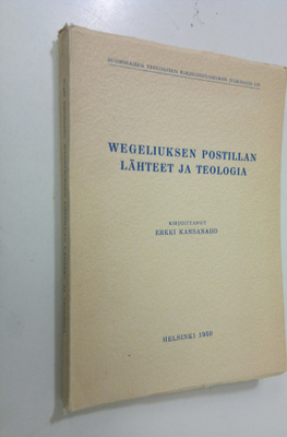 Erkki Kansanaho : Wegeliuksen postillan lähteet ja teologia
