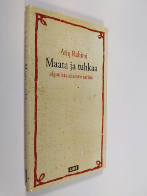 Atiq Rahimi : Maata ja tuhkaa : afganistanilainen tarina