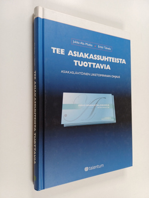 Jukka Ala-Mutka : Tee asiakassuhteista tuottavia : asiaka...