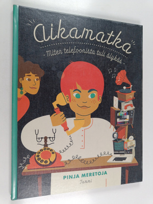 Pinja Meretoja : Aikamatka : miten telefoonista tuli älykäs