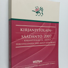 Kirjanpitolainsäädäntö 2007 : kirjanpitolaki ja -asetus p... - pikkukuva 1
