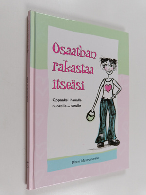 Diane Mastromarino : Osaathan rakastaa itseäsi : oppaaksi...
