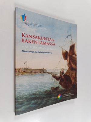 Kansakuntaa rakentamassa : autonomian juhlaa : aikamatkoj...