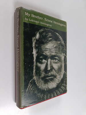 Leicester Hemingway : My Brother, Ernest Hemingway (tekij...