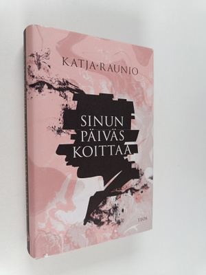 Katja Raunio : Sinun päiväs koittaa (lukematon)