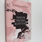 Katja Raunio : Sinun päiväs koittaa (lukematon) - pikkukuva 1