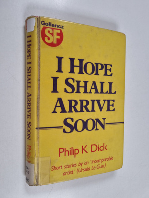 Philip K. Dick : I hope I shall arrive soon