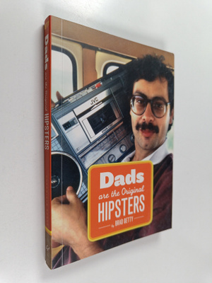 Brad Getty : Dads Are the Original Hipsters