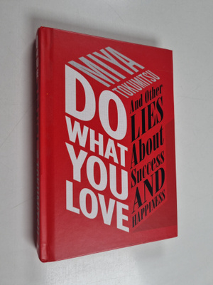 Miya Tokumitsu : Do What You Love - And Other Lies About ...