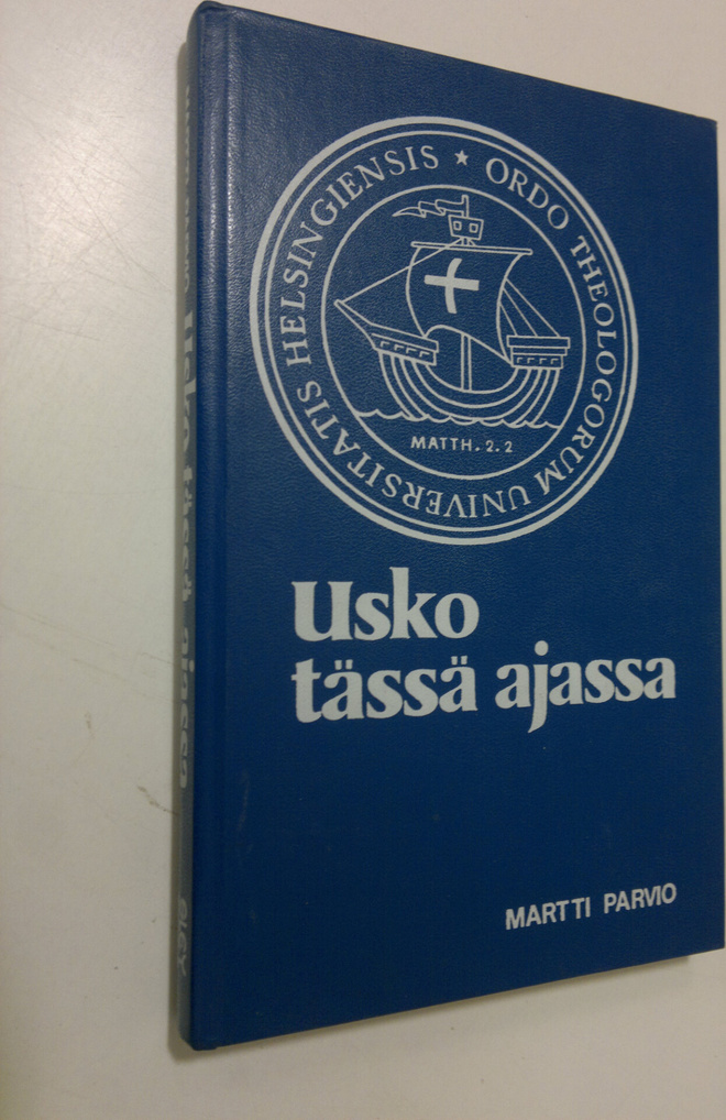Martti Parvio : Usko tässä ajassa : dekaanin puheita valm...