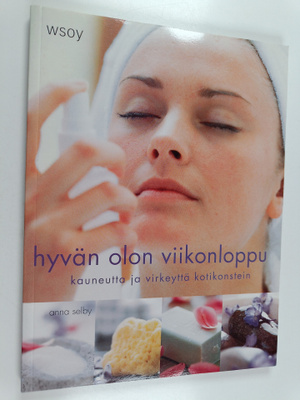 Anna Selby : Hyvän olon viikonloppu : kauneutta ja virkey...