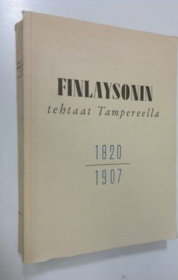 Gustav V. Lindfors : Finlaysonin tehtaat Tampereella 1, 1...