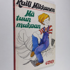 Raili Mikkanen : Mä tuun mukaan - pikkukuva 1