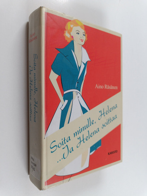 Aino Räsänen : Soita minulle, Helena ; Ja Helena soittaa ...