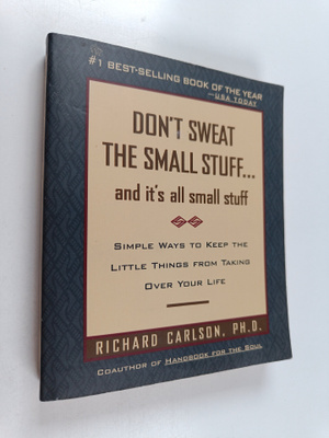 Richard Carlson : Don't Sweat the Small Stuff and It's Al...