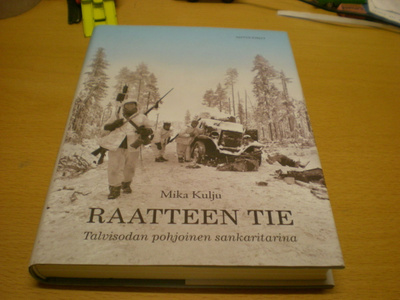 Mika Kulju: Raatteen tie - Talvisodan pohjoinen tarina