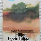 Tyyne Saastamoinen - Hiljaa, hyvin hiljaa teen päivistäni... - pikkukuva 1