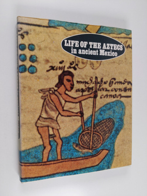 Pierre Soisson ym. : Life of the Aztecs in Ancient Mexico