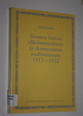 Aila Lauha : Suomen kirkon ulkomaansuhteet ja ekumeeninen...