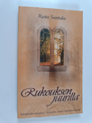 Risto Santala : Rukouksen juurilla : Isämeidän-rukous - e...