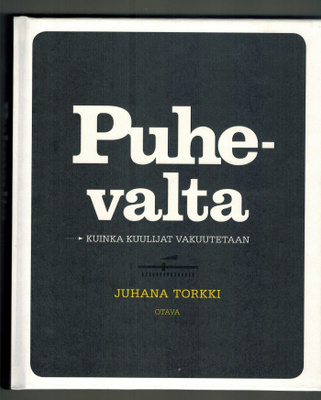 Juhana Torkki : Puhevalta - kuinka kuulijat vakuutetaan