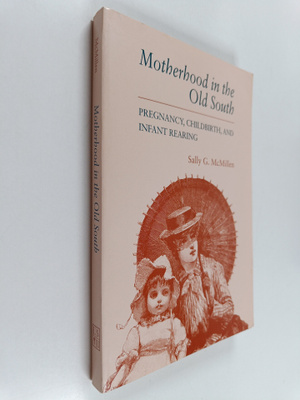 Sally Gregory McMillen : Motherhood in the Old South - Pr...