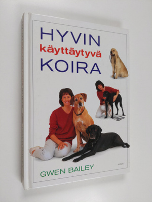 Gwen Bailey : Hyvin käyttäytyvä koira : omistajan opas