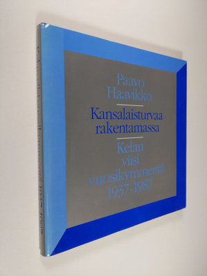 Paavo Haavikko : Kansalaisturvaa rakentamassa : Kelan vii...