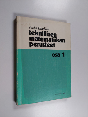 Pekka Hintikka : Teknillisen matematiikan perusteet : Osa 1