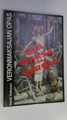 Pentti Kettunen : Älä maksa liikaa veroja : veronmaksajan...