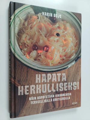 Karin Bojs : Hapata herkulliseksi : näin hapatetaan vihan...