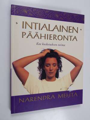 Narendra Mehta : Intialainen päähieronta : koe kosketukse...