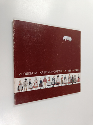 Vuosisata käsityönopetusta 1881-1981