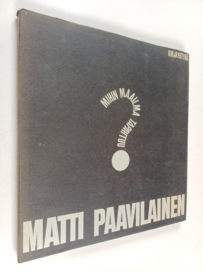 Matti Paavilainen : Mihin maailma tapahtuu