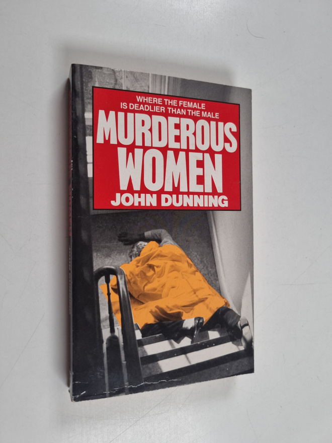 John Dunning : Murderous women : shocking true stories of...