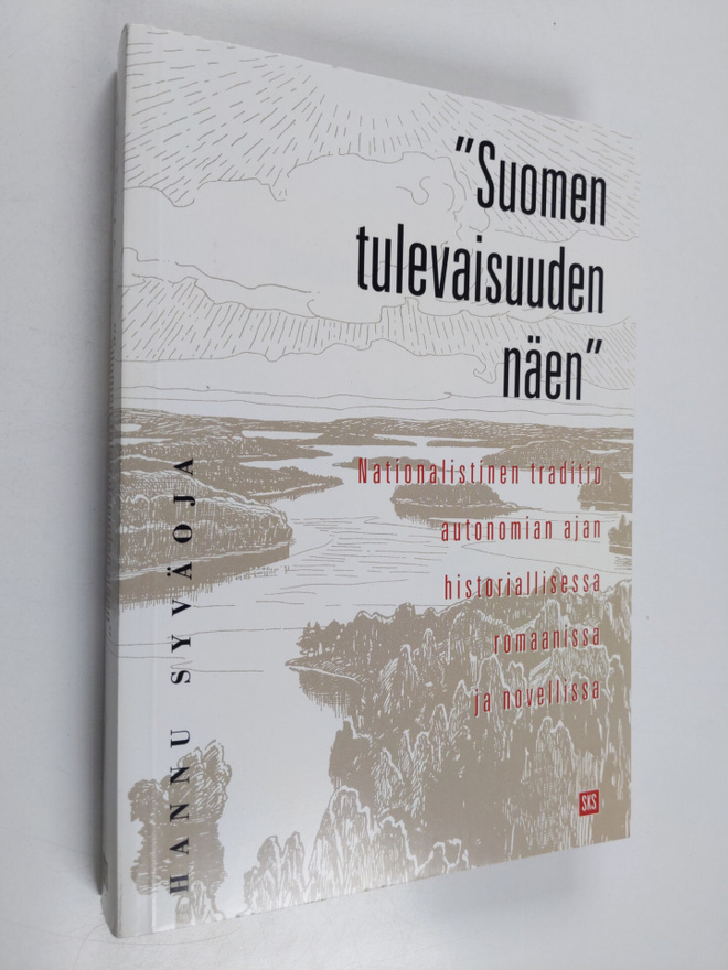 Hannu Syväoja : "Suomen tulevaisuuden näen" : nationalist...