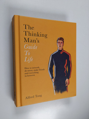 Alfred Tong : The Thinking Man's Guide to Life - How to N...