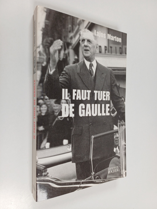 Lajos Marton : Il faut tuer De Gaulle - de Budapest au pe...