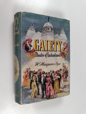 Walter Macqueen-Pope : Gaiety - Theatre of Enchantment