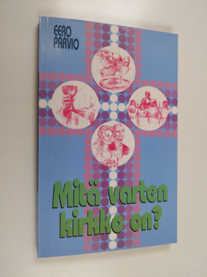 Eero Parvio : Mitä varten kirkko on : Augsburgin tunnustu...