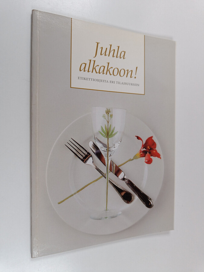 Tuija Kotila : Juhla alkakoon! - Etikettiohjeita eri tila...