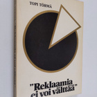 Topi Törmä : "Reklaamia ei voi välttää" : Reklaamimiesten... - pikkukuva 1
