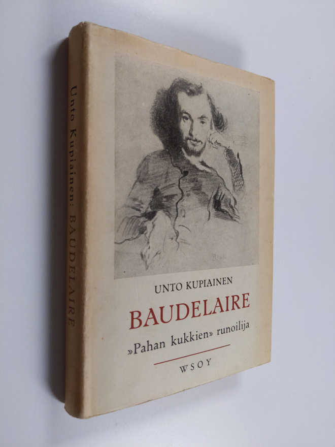 Unto Kupiainen : Baudelaire, "Pahan kukkien" runoilija