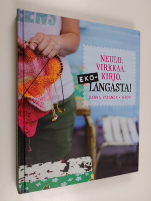 Sanna Vatanen : Ekolangasta! : neulo, virkkaa, kirjo