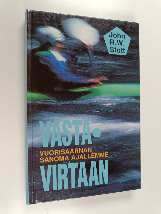 John R. W Stott : Vastavirtaan : vuorisaarnan sanoma ajal...